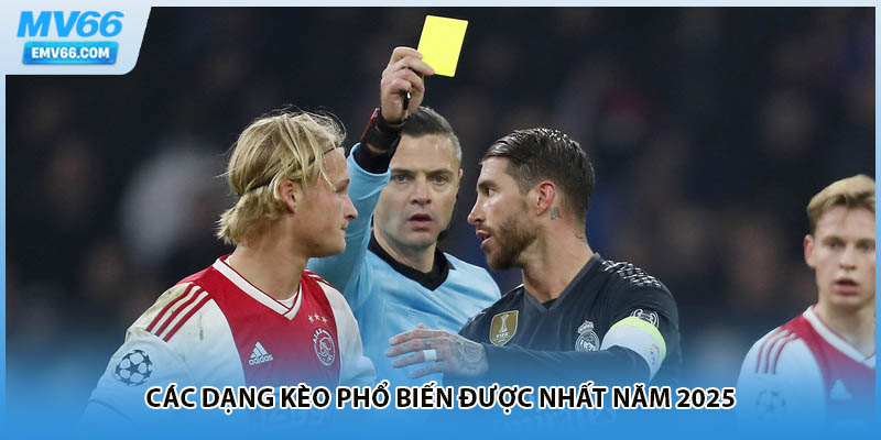 Các dạng kèo phổ biến được nhất năm 2025