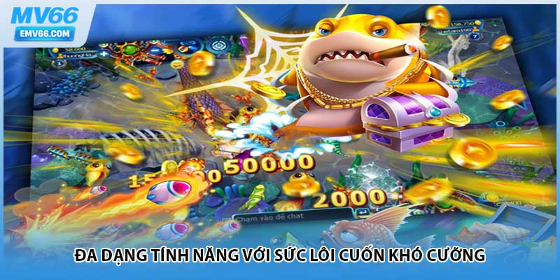 Đa dạng tính năng với sức lôi cuốn khó cưỡng