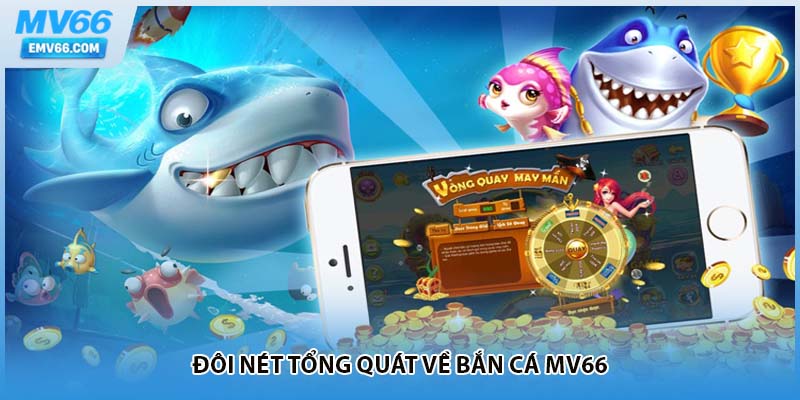 Đôi nét tổng quát về bắn cá MV66