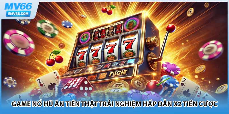 Game Nổ Hũ Ăn Tiền Thật