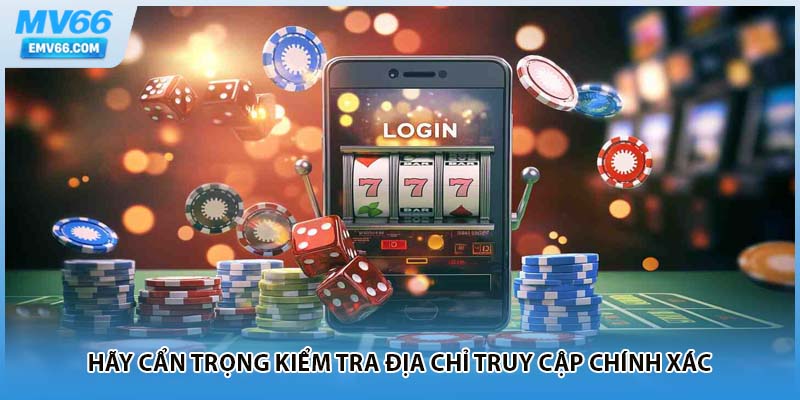 Hãy cẩn trọng kiểm tra địa chỉ truy cập chính xác 