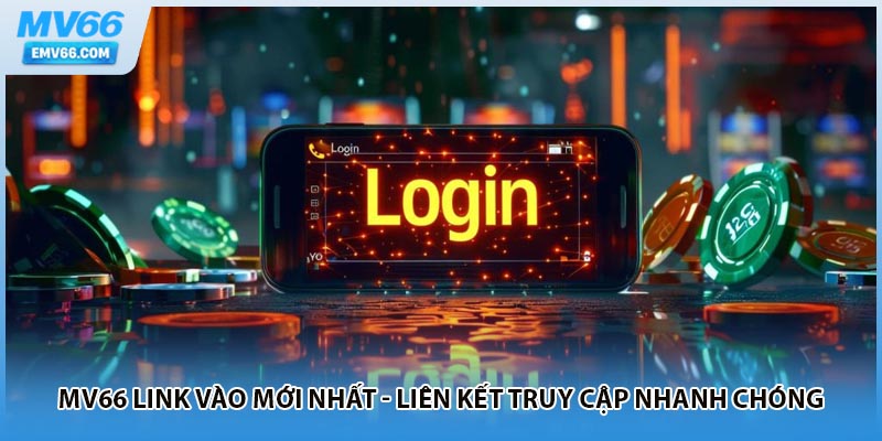 MV66 Link Vào Mới Nhất - Liên Kết Truy Cập Nhanh Chóng