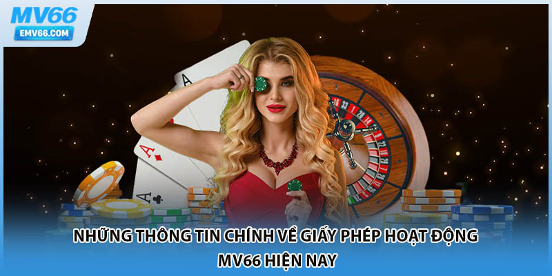 Những thông tin chính về giấy phép hoạt động MV66 hiện nay