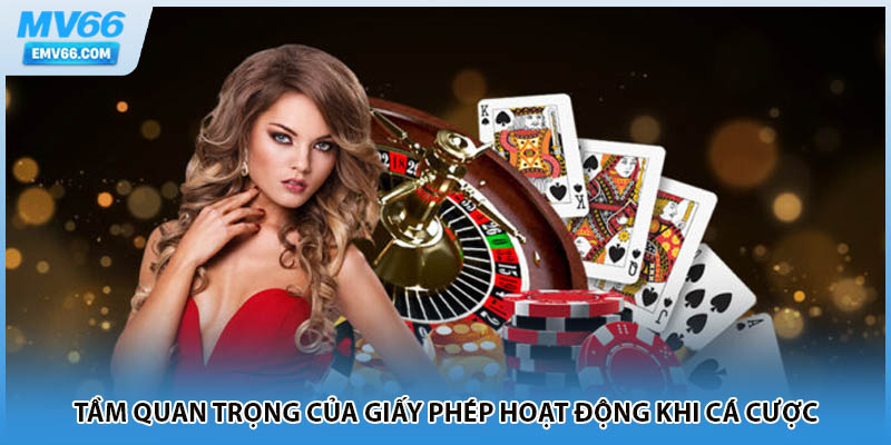 Tầm quan trọng của giấy phép hoạt động khi cá cược