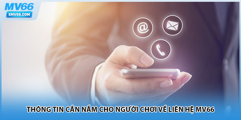 Thông tin cần nắm cho người chơi về liên hệ MV66