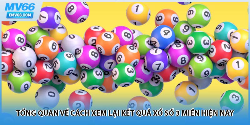 Tổng quan về cách xem lại kết quả xổ số 3 miền hiện nay