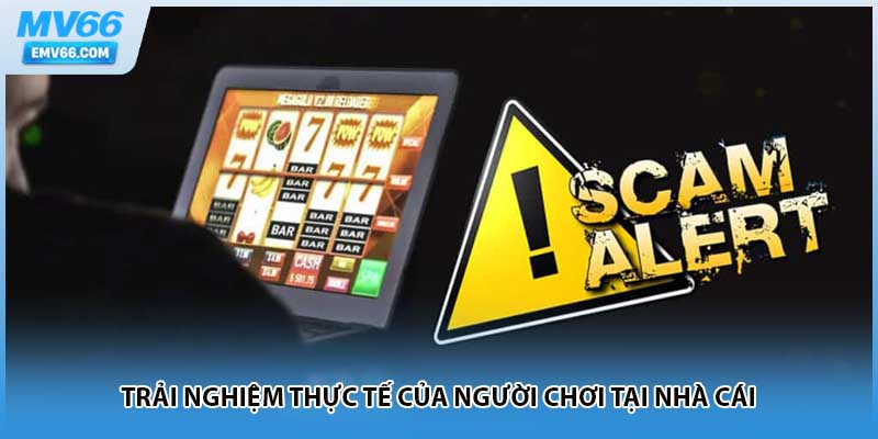 Trải nghiệm thực tế của người chơi tại nhà cái 